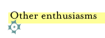 other enthusiasms